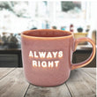 Always Right Reactive Glaze Mug